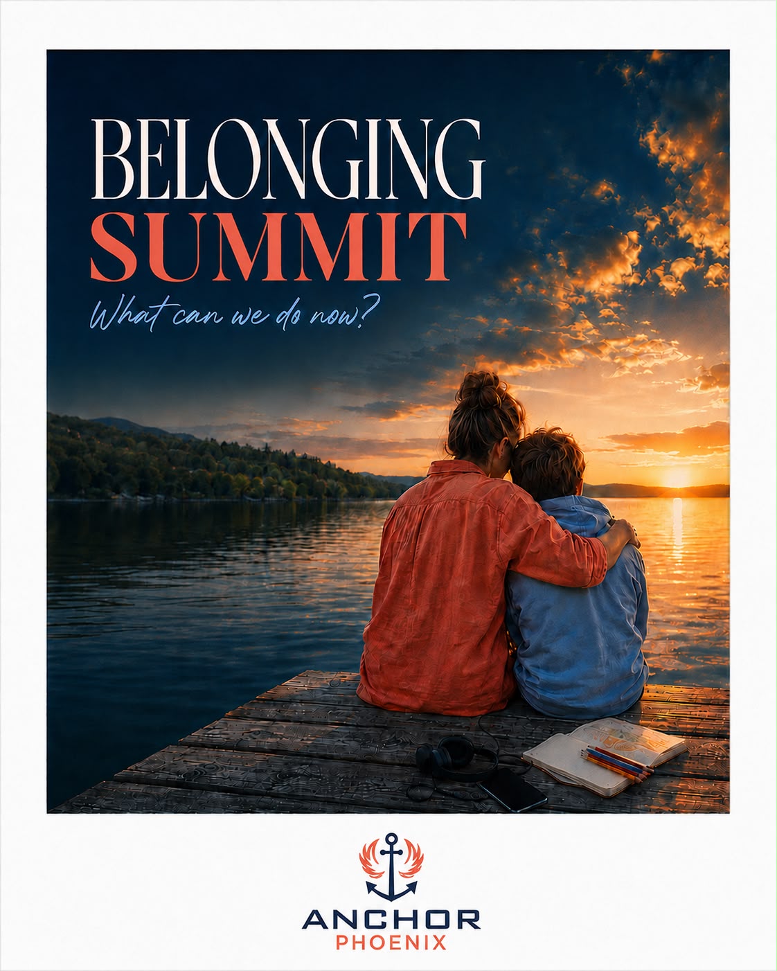 Belonging Summit poster. What can we do now? A caregiver and child sit together on a dock watching the sunset over a lake.